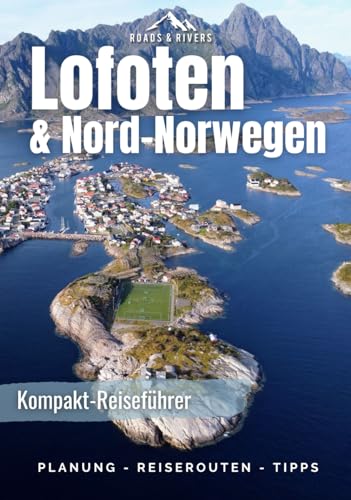 Norwegen Reiseführer | Der Norden: Die schönsten Routen der Lofoten, Vesteralen, Senja bis zum Nordkap. Reisetipps für Individualreisende mit Wohnmobil & PKW (Europa Reiseführer)
